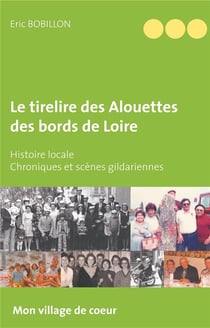 Le tirelire des alouettes des bords de loire - histoire locale, chroniques et scènes gildariennes
