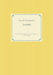 Le Horla : une nouvelle fantastique de Guy de Maupassant