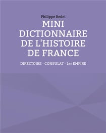 Mini dictionnaire de l'histoire de France t.5 : directoire - consulat - 1er empire