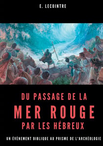 Du passage de la Mer Rouge par les hébreux : un événement biblique au prisme de l'archéologie