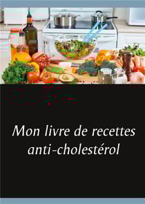 Mon livre de recettes anti-cholesterol
