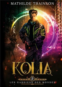 Les gardiens des mondes t.2 : Kolia