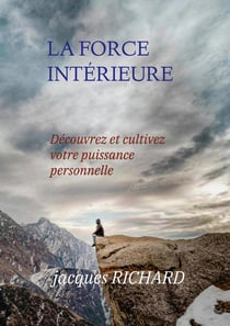 La force intérieure : Découvrez et cultivez votre puissance personnelle
