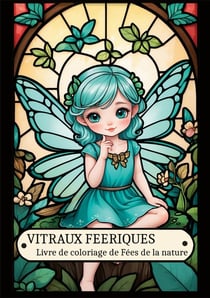 Vitraux feeriques : Livre de coloriage de Fées de la nature