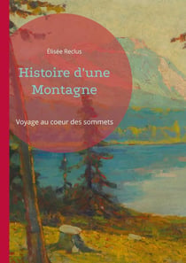 Histoire d'une Montagne : Voyage au coeur des sommets