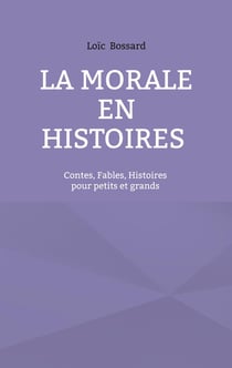 La morale en histoires : Contes, fables, histoires pour petits et grands