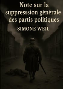 Note sur la suppression générale des partis politiques : Une analyse radicale des formes de totalitarisme