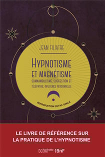 Hypnotisme et magnétisme, somnambulisme, suggestion et télépathie, influence personnelle (19e édition)