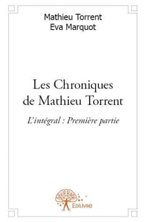 Les chroniques de Mathieu Torrent - intégrale t.1
