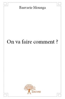 On va faire comment ?