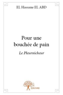 Pour une bouchee de pain - le pleurnicheur