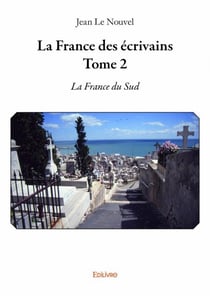 La France des écrivains t.2 - la France du sud