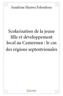 Scolarisation de la jeune fille et développement local au cameroun - le cas des régions septentriona