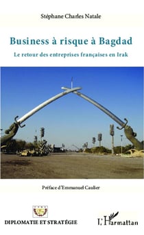 Business à risque à Bagdad : Le retour des entreprises françaises en Irak