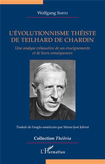 L'évolutionnisme théiste de Teilhard de Chardin : Une analyse exhaustive de ses enseignements et de leurs conséquences