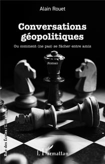 Conversations géopolitiques : Ou comment (ne pas) se fâcher entre amis