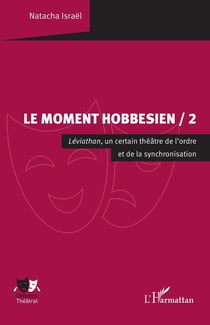 Le Moment hobbesien Tome 2 : Léviathan, un certain théâtre de l'ordre et de la synchronisation