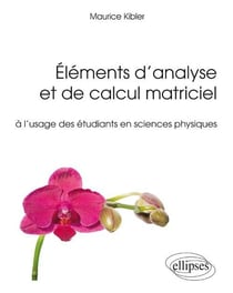 Éléments d'analyse et de calcul matriciel à l'usage des étudiants en sciences physiques