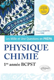 Les mille et une questions en prépa : physique-chimie - 1re année BCPST (3e édition)