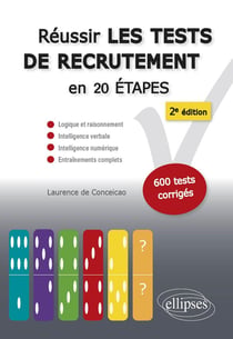 Réussir les tests de recrutement en 20 étapes - logique et raisonnement, intelligence verbale, intelligence numérique, entraînements complets (2e édition)