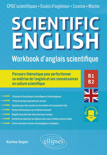 Scientific english : workbook d'anglais scientifique B1-B2 - parcours thématique pour perfectionner sa maîtrise de l'anglais et ses connaissances en culture scientifique