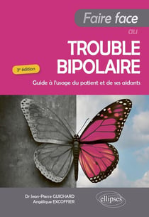 Faire face au trouble bipolaire : Guide à l'usage du patient et de ses aidants (3e édition)