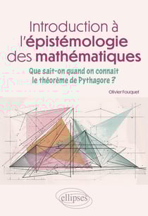 Introduction à l'épistémologie des mathématiques : Que sait-on quand on connaît le théorème de Pythagore?