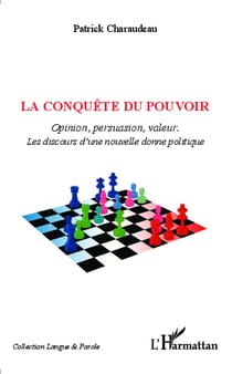 La conquête du pouvoir - opinion, persuasion, valeur - les discours d'une nouvelle donne politique