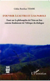 S'ouvrir à l'autre et à sa parole - essai sur la philosophie de l'être en lien comme fondement de l'éthique du dialogue