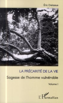 La précarité de la vie Tome 1 - sagesse de l'homme vulnérable