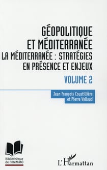 Géopolitique en méditerranée Tome 2 - la Méditérranée : stratégies en présence et enjeux