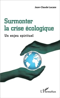 Surmonter la crise écologique - un enjeux spirituel