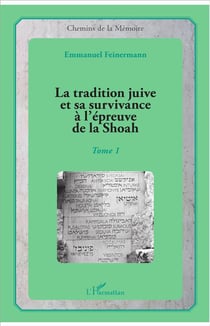 La tradition juive et sa survivance à l'épreuve de la Shoah t.1