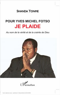 Pour Yves Michel Fotso, je plaide - au nom de la vérité et de la criante de Dieu