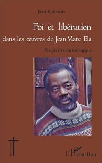 Foi et libération dans les oeuvres de Jean-Marc Ela - perpective christologique