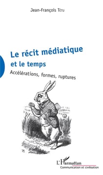 Le récit médiatique et le temps - accélérations, formes, ruptures