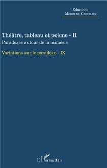 Théâtre, tableau et poème t.2 - paradoxes autour de la mimésis, variations sur le paradoxe