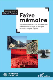 Faire mémoire - regards croisés sur les mobilisations mémorielles (France, Allemagne, Ukraine, Turquie, Egypte)