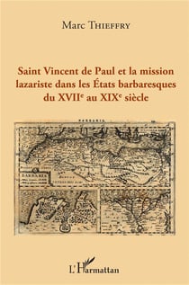 Saint Vincent de Paul et la mission lazariste dans les Etats barbaresques du XVIIè au XIXè siècle