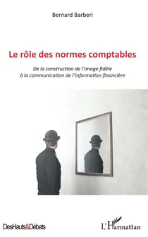 Le rôle des normes comptables - de la construction de l'image fidèle à la communication de l'information financière