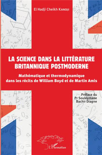 La science dans la littérature britannique postmoderne : mathématique et thermodynamique dans les récits de William Boyd et de Martin Amis