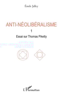 Anti-néolibéralisme Tome 1 - essai sur Thomas Piketty