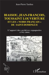 Biassous, Jean-François, Toussaint Louverture et les "noirs français" de Saint-Domingue : l'apport des archives espagnoles (1792-1084)