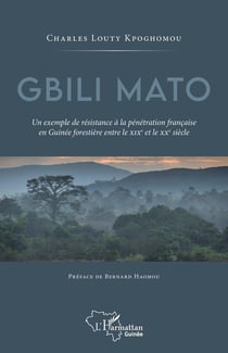 Gbili Mato, un exemple de résistance à la penetration française en Guinée forestière entre le XIXe et le XXe siècle