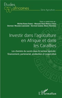 Investir dans l'agriculture en Afrique et dans les Caraïbes : les chemins du succès dans le secteur agricole : financement partenariat, production et coopération