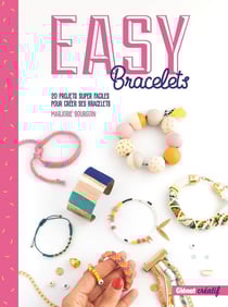 Easy bracelets - 20 projets super faciles pour créer ses bracelets