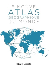 Le Nouvel atlas géographique du monde (6e édition)