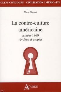 La contre-culture américaine des années soixante - révoltes et utopies