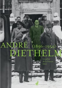 André diethelm (1896-1954) - le pilier de la france libre