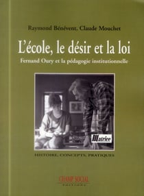 L'école, le désir et la loi - Fernand Oury et la pédagogie institutionnelle
